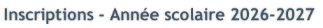 Inscriptions - Année scolaire 2026-2027